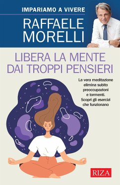 Libera la mente dai troppi pensieri (eBook, ePUB) - Morelli, Raffaele