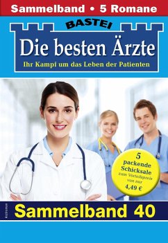 Die besten Ärzte - Sammelband 40 (eBook, ePUB) - Kastell, Katrin; Anders, Marina; Frank, Stefan; Ritter, Ina; Graf, Karin
