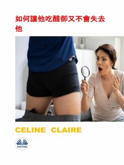 如何讓他吃醋卻又不會失去他 (eBook, ePUB) - Claire, Celine