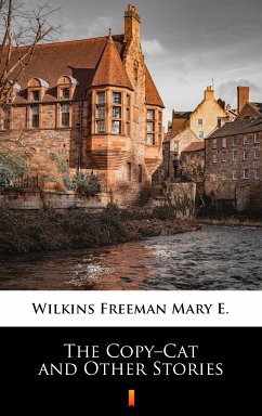 The Copy–Cat and Other Stories (eBook, ePUB) - Wilkins Freeman, Mary E.