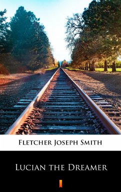 Lucian the Dreamer (eBook, ePUB) - Fletcher, Joseph Smith