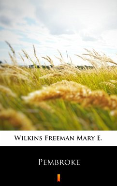 Pembroke (eBook, ePUB) - Wilkins Freeman, Mary E.