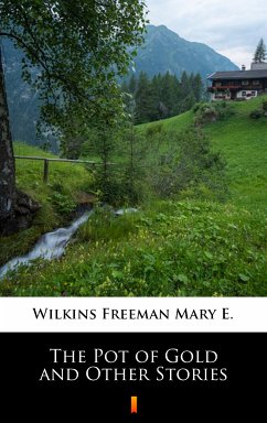 The Pot of Gold and Other Stories (eBook, ePUB) - Wilkins Freeman, Mary E.