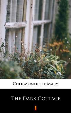 The Dark Cottage (eBook, ePUB) - Cholmondeley, Mary