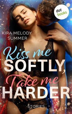 Kiss me softly, take me harder (eBook, ePUB) - Summer, Kira Melody