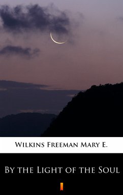 By the Light of the Soul (eBook, ePUB) - Wilkins Freeman, Mary E.