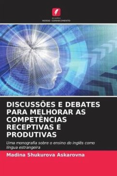 DISCUSSÕES E DEBATES PARA MELHORAR AS COMPETÊNCIAS RECEPTIVAS E PRODUTIVAS - Shukurova Askarovna, Madina