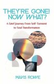 They're Gone! Now What? A Grief Journey from Self-Torment to Soul Transformation (eBook, ePUB)