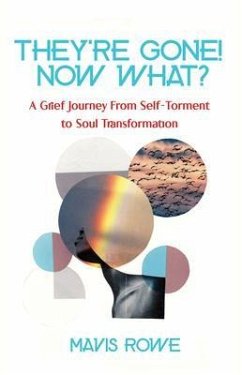 Cover They're Gone! Now What? A Grief Journey from Self-Torment to Soul Transformation (eBook, ePUB)