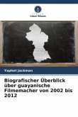 Biografischer Überblick über guayanische Filmemacher von 2002 bis 2012