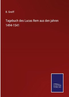 Tagebuch des Lucas Rem aus den jahren 1494-1541 - Greiff, B.