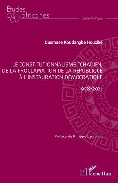 Cover Le constitutionnalisme tchadien, de la proclamation de la république à l'instauration démocratique