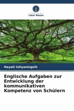 Englische Aufgaben zur Entwicklung der kommunikativen Kompetenz von Schülern - Istiyaningsih, Hayati