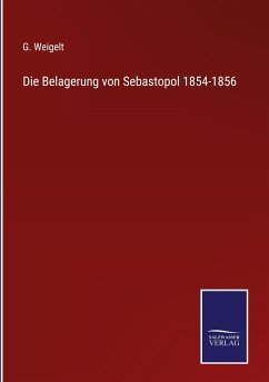Die Belagerung von Sebastopol 1854-1856 - Weigelt, G.
