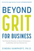 Beyond Grit for Business: Ten Powerful Practices to Boost Performance, Leadership, and Your Bottom Line (eBook, ePUB)