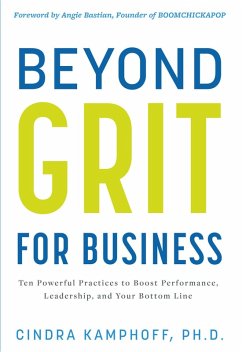 Beyond Grit for Business: Ten Powerful Practices to Boost Performance, Leadership, and Your Bottom Line (eBook, ePUB) - Kamphoff, Cindra