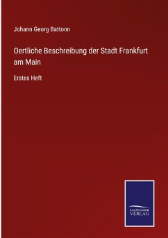 Oertliche Beschreibung der Stadt Frankfurt am Main - Battonn, Johann Georg