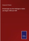 Erinnerungen aus den Feldzügen in Italien und Ungarn 1848 und 1849