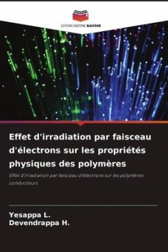 Effet d'irradiation par faisceau d'électrons sur les propriétés physiques des polymères - L., YESAPPA;H., Devendrappa