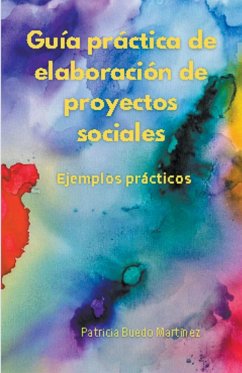 Guía práctica de elaboración de proyectos sociales. Ejemplos prácticos. - Martinez, Patricia Buedo