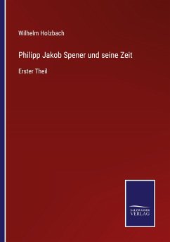 Philipp Jakob Spener und seine Zeit - Holzbach, Wilhelm