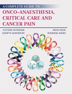 A Complete Guide to Onco-Anaesthesia, Critical Care and Cancer Pain - Goswami, Jyotsna; Desai, Neha; Rudranil Nandi, Sudipta Mukherjee