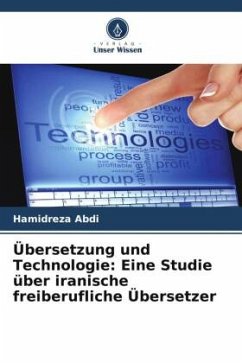 Übersetzung und Technologie: Eine Studie über iranische freiberufliche Übersetzer Cover Übersetzung und Technologie: Eine Studie über iranische freiberufliche Übersetzer