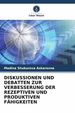 DISKUSSIONEN UND DEBATTEN ZUR VERBESSERUNG DER REZEPTIVEN UND PRODUKTIVEN FÄHIGKEITEN - Shukurova Askarovna, Madina