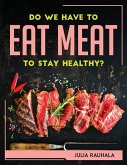 DO WE HAVE TO EAT MEAT TO STAY HEALTHY?