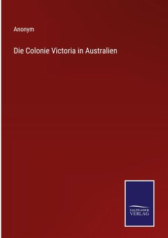Die Colonie Victoria in Australien - Anonym