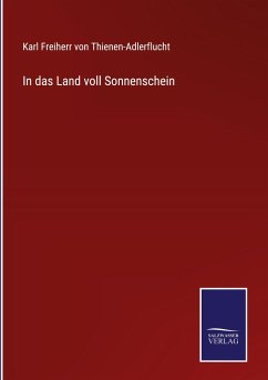 In das Land voll Sonnenschein - Thienen-Adlerflucht, Karl Freiherr von