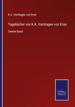 Tagebücher von K.A. Varnhagen von Ense - Ense, K. A. Varnhagen von