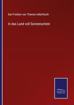 In das Land voll Sonnenschein - Thienen-Adlerflucht, Karl Freiherr von