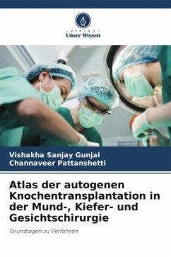 Atlas der autogenen Knochentransplantation in der Mund-, Kiefer- und Gesichtschirurgie - Gunjal, Vishakha Sanjay;Pattanshetti, Channaveer