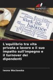 L'equilibrio tra vita privata e lavoro e il suo impatto sull'impegno e il turnover dei dipendenti