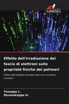 Effetto dell'irradiazione del fascio di elettroni sulle proprietà fisiche dei polimeri - L., YESAPPA;H., Devendrappa