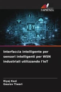 Interfaccia intelligente per sensori intelligenti per WSN industriali utilizzando l'IoT - Kazi, Riyaj;Tiwari, Gaurav