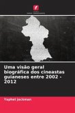Uma visão geral biográfica dos cineastas guianeses entre 2002 -2012