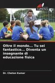 Oltre il mondo... Tu sei fantastico... Diventa un insegnante di educazione fisica