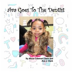 Ava Goes To The Dentist - Coleman-Clark, Alicia; Clark, Ava J.