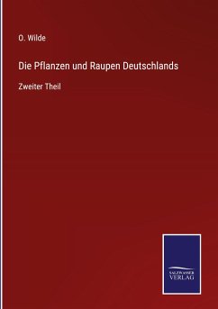 Die Pflanzen und Raupen Deutschlands - Wilde, O.