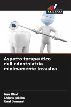 Aspetto terapeutico dell'odontoiatria minimamente invasiva - Bhat, Anu;Jaidka, Shipra;Somani, Rani