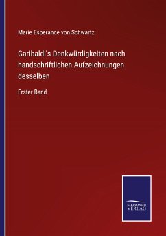 Garibaldi's Denkwürdigkeiten nach handschriftlichen Aufzeichnungen desselben - Schwartz, Marie Esperance Von