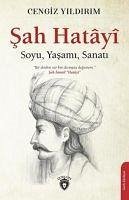 Sah Hatayi Soyu, Yasami, Sanati - Yildirim, Cengiz