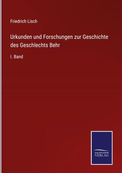 Urkunden und Forschungen zur Geschichte des Geschlechts Behr - Lisch, Friedrich