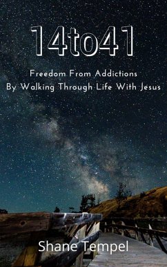 14to41 Freedom From Addictions By Walking Through Life With Jesus (eBook, ePUB) - Tempel, Shane