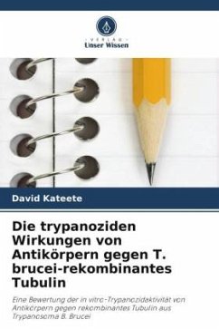 Die trypanoziden Wirkungen von Antikörpern gegen T. brucei-rekombinantes Tubulin - Kateete, David