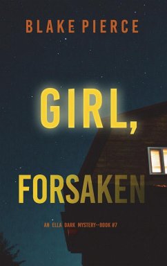 Girl, Forsaken (An Ella Dark FBI Suspense Thriller-Book 7) - Pierce, Blake