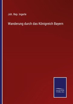 Wanderung durch das Königreich Bayern - Ingerle, Joh. Rep.