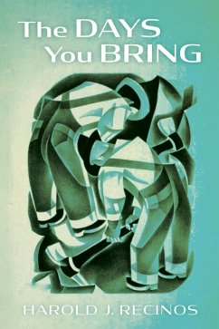 The Days You Bring (eBook, ePUB) - Recinos, Harold J.